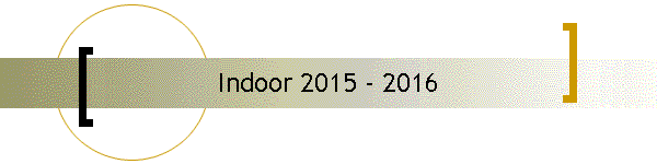 Indoor 2015 - 2016